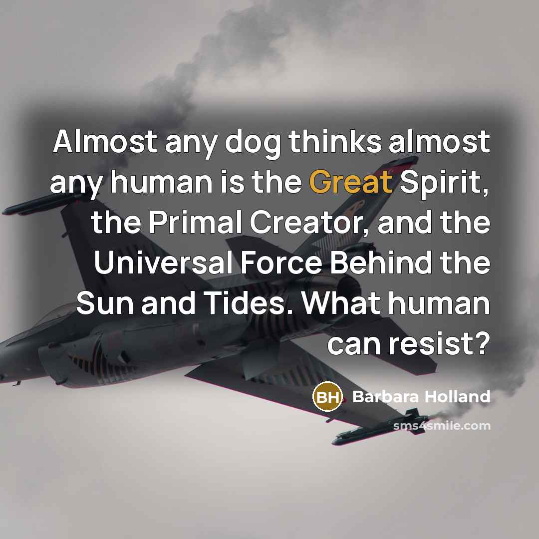 “Almost any dog thinks almost any human is the Great…” quote by Barbara Holland