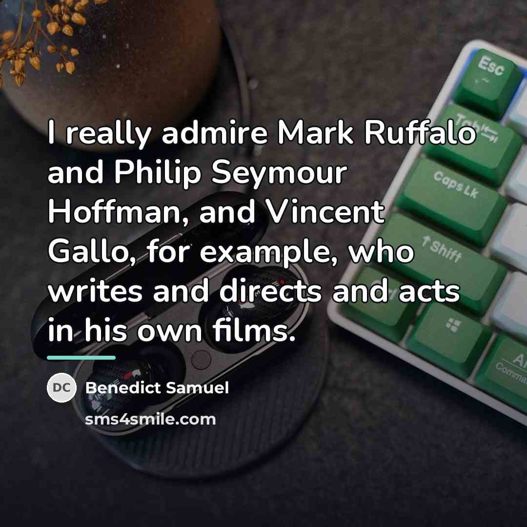 “I really admire Mark Ruffalo and Philip Seymour Hoffman, and…” quote by Benedict Samuel