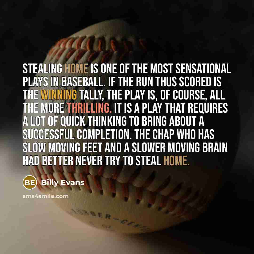 “Stealing home is one of the most sensational plays in…” quote by Billy Evans