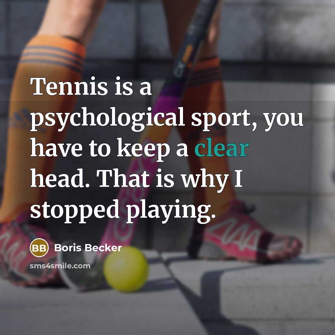 “Tennis is a psychological sport, you have to keep a…” quote by Boris Becker