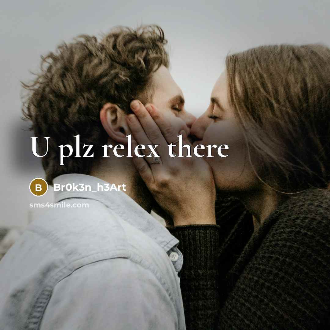 “U plz relex there…” quote by Br0k3n_h3Art