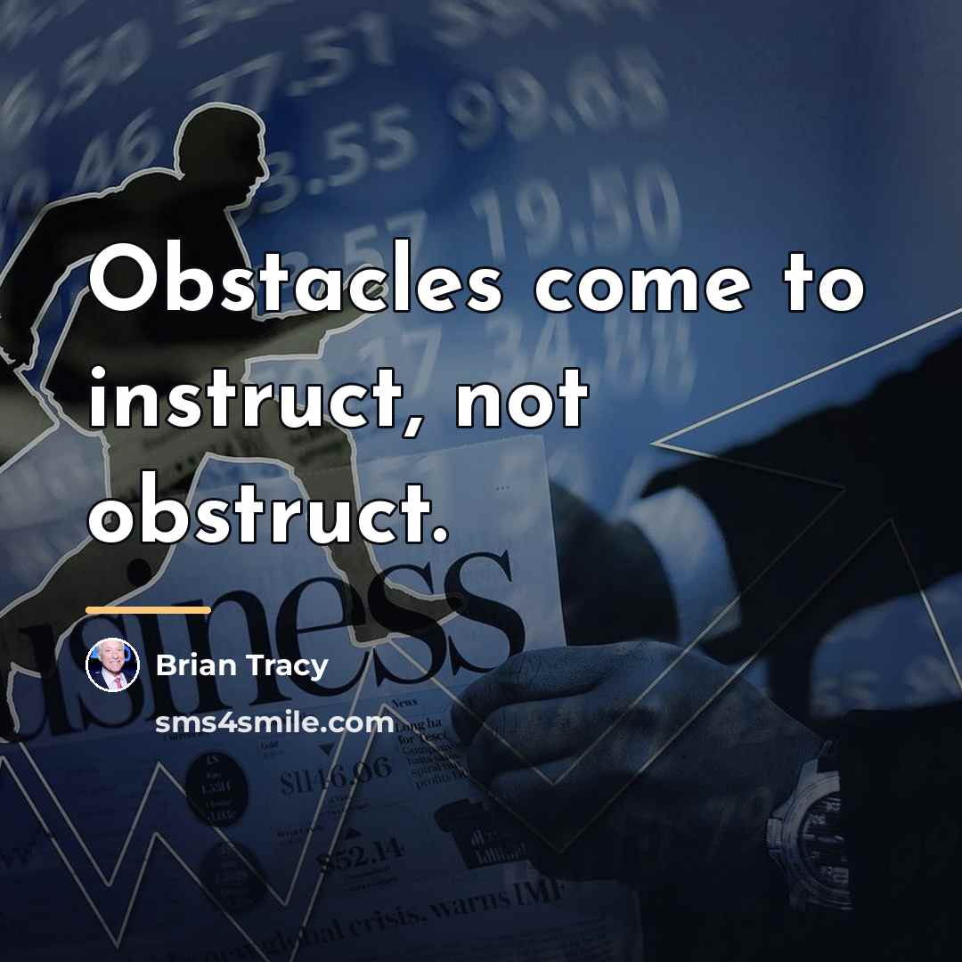 “Obstacles come to instruct, not obstruct.…” quote by Brian Tracy