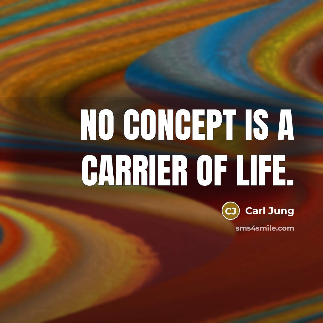“No concept is a carrier of life.…” quote by Carl Jung