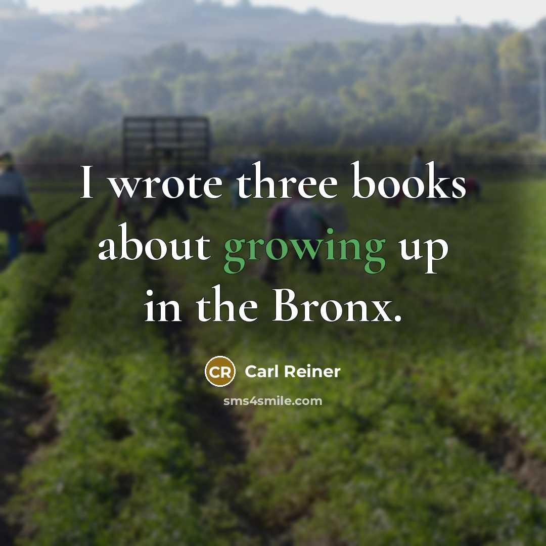 “I wrote three books about growing up in the Bronx.…” quote by Carl Reiner