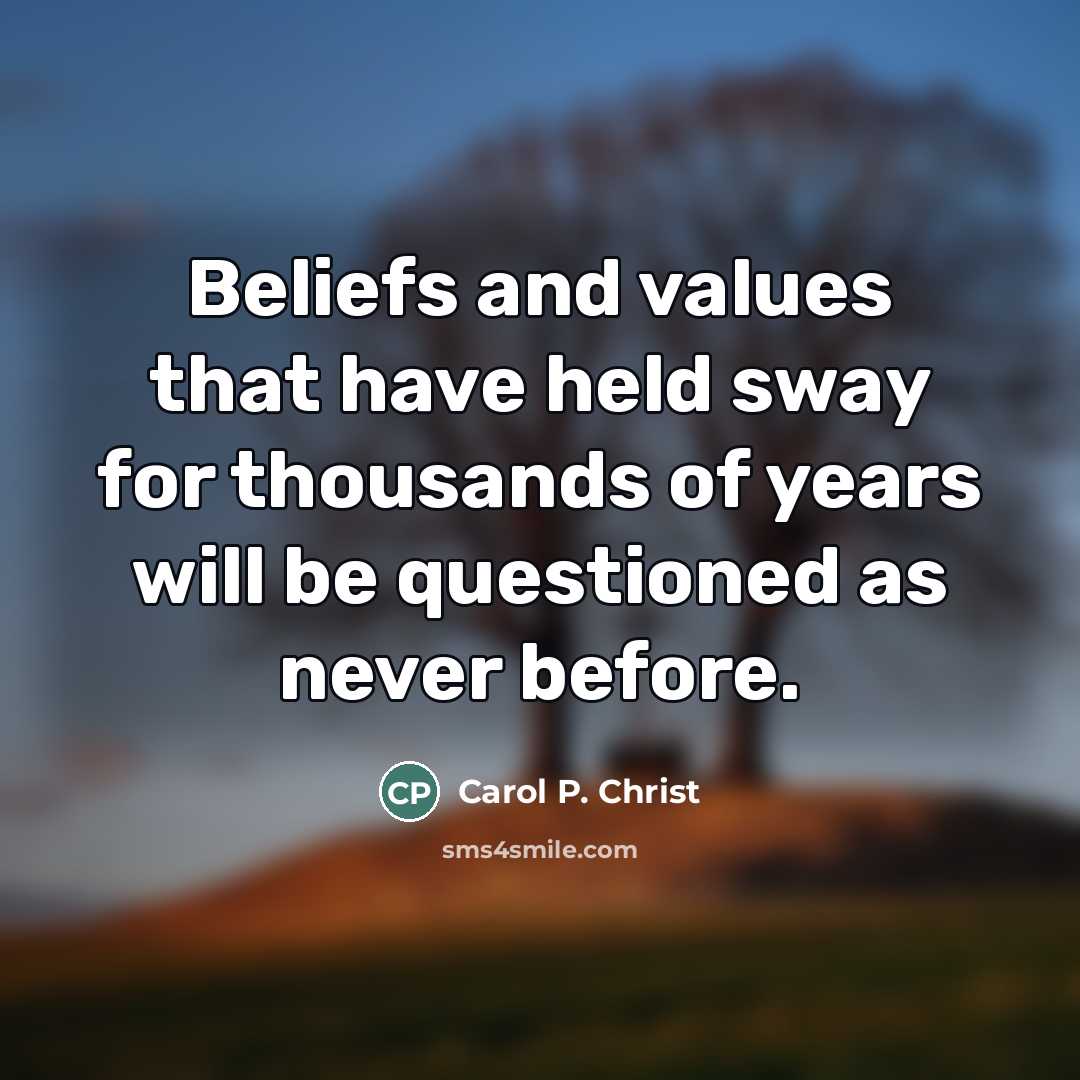 “Beliefs and values that have held sway for thousands of…” quote by Carol P. Christ