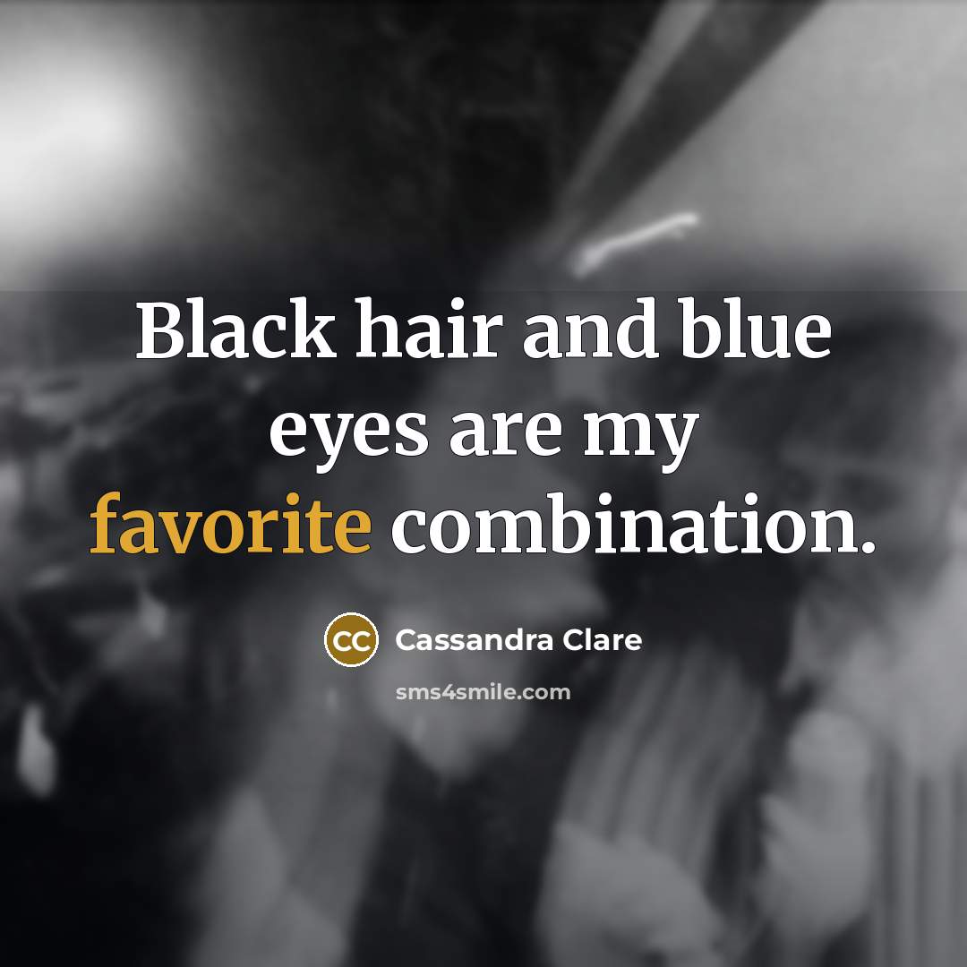 “Black hair and blue eyes are my favorite combination.…” quote by Cassandra Clare