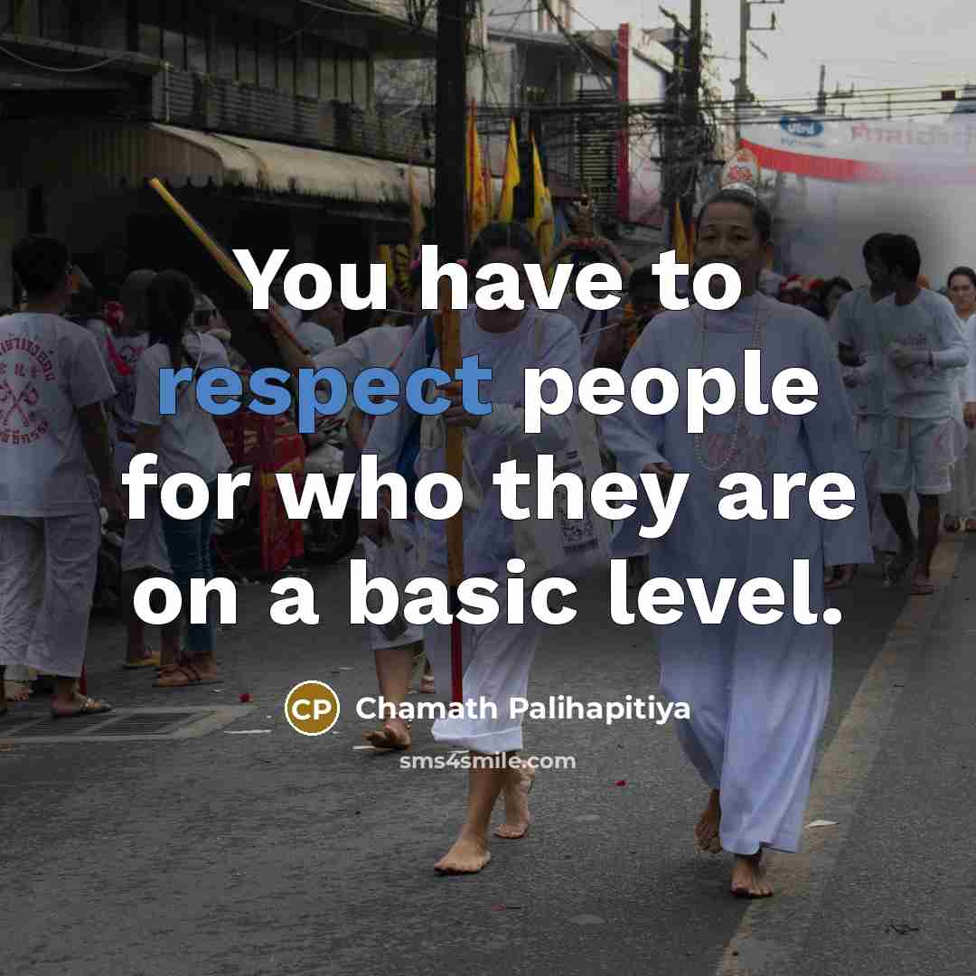 “You have to respect people for who they are on…” quote by Chamath Palihapitiya