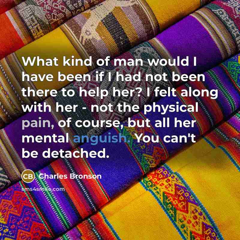 “What kind of man would I have been if I…” quote by Charles Bronson