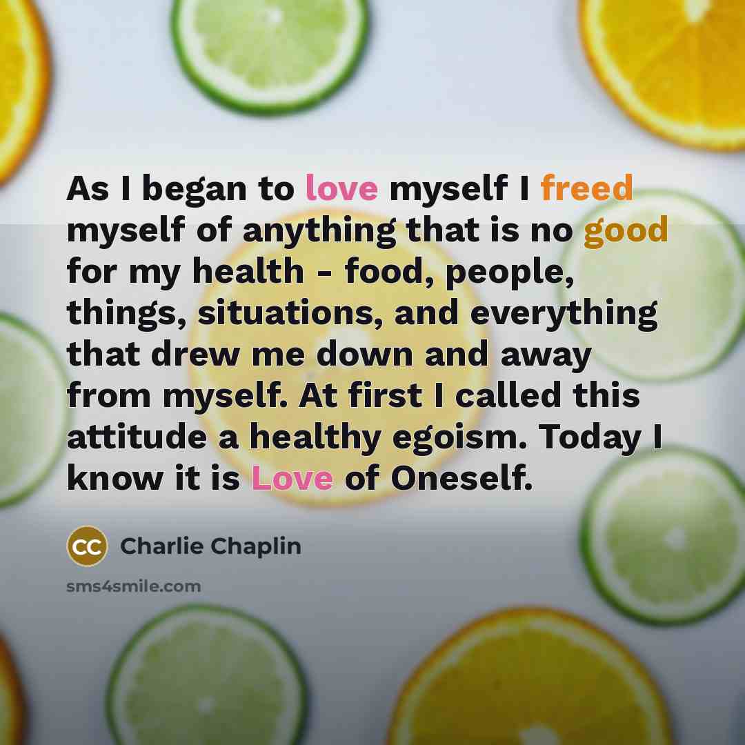 “As I began to love myself I freed myself of…” quote by Charlie Chaplin