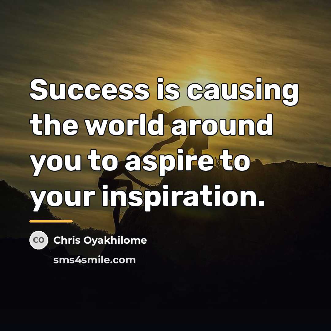 “Success is causing the world around you to aspire to…” quote by Chris Oyakhilome