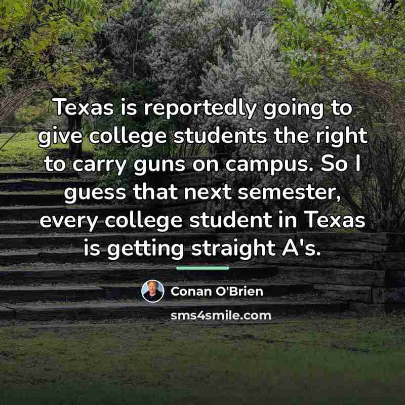 “Texas is reportedly going to give college students the right…” quote by Conan O'Brien