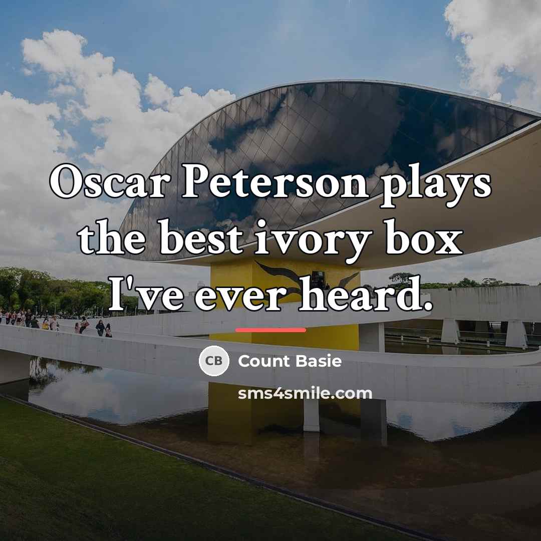 “Oscar Peterson plays the best ivory box I've ever heard.…” quote by Count Basie