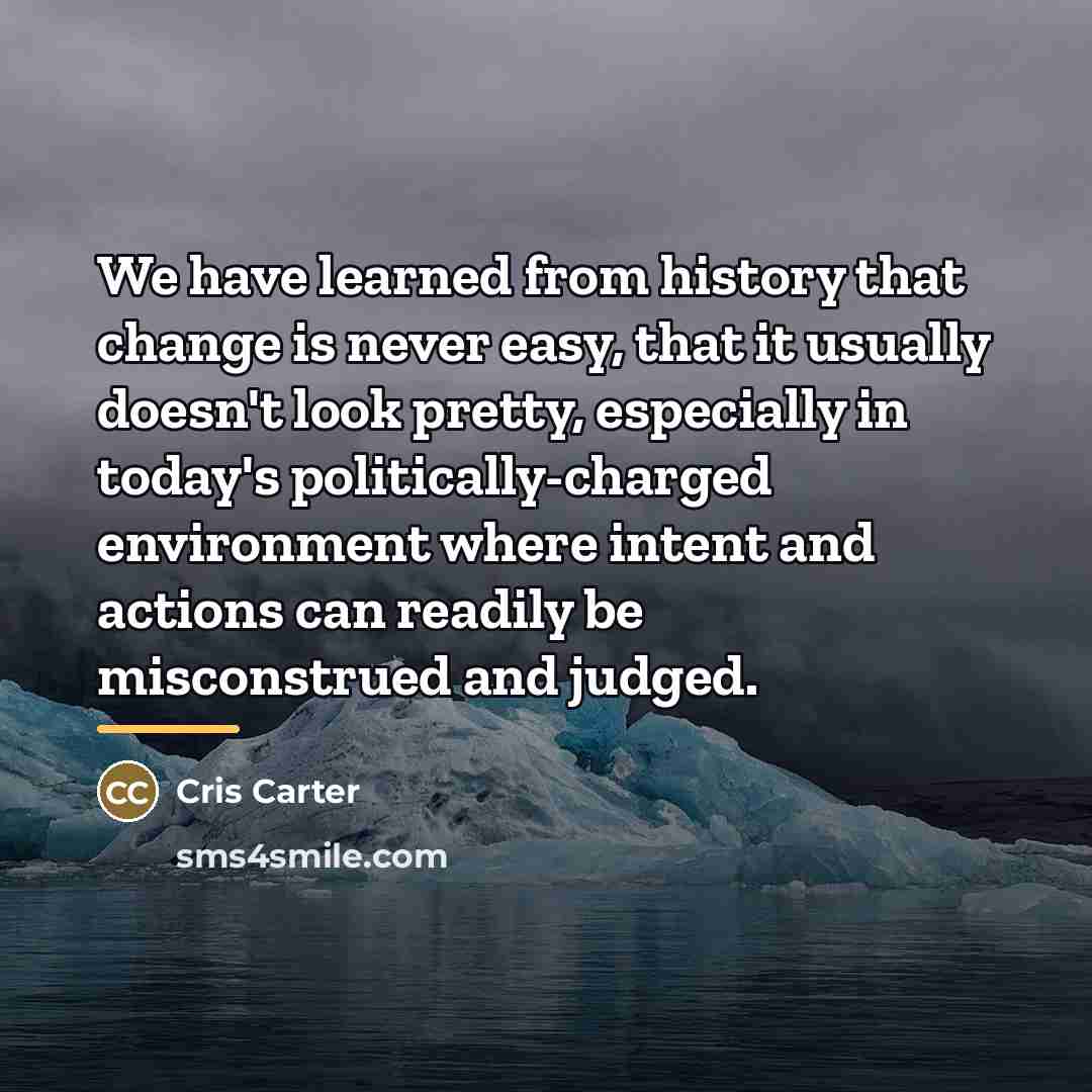 “We have learned from history that change is never easy,…” quote by Cris Carter