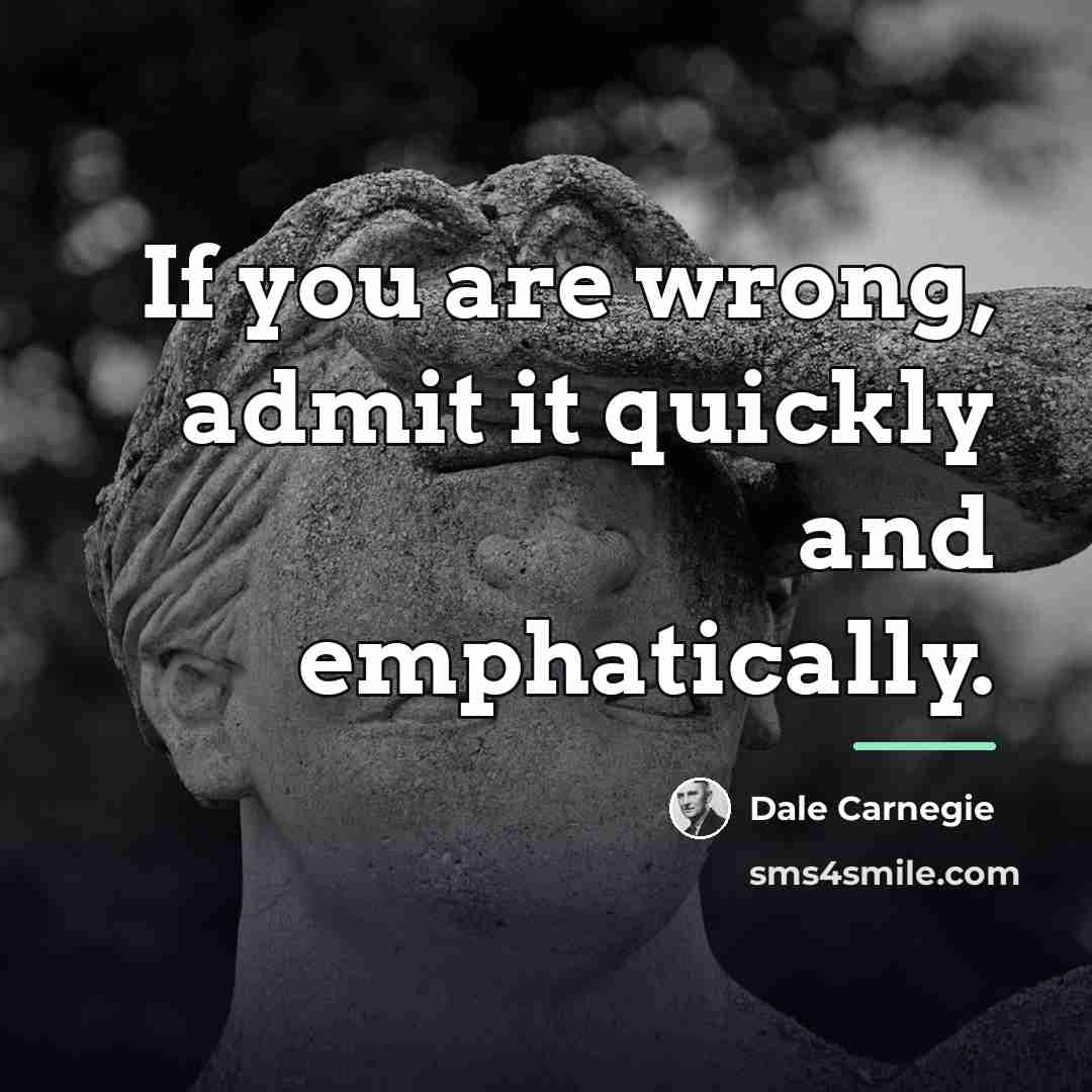 “If you are wrong, admit it quickly and emphatically.…” quote by Dale Carnegie