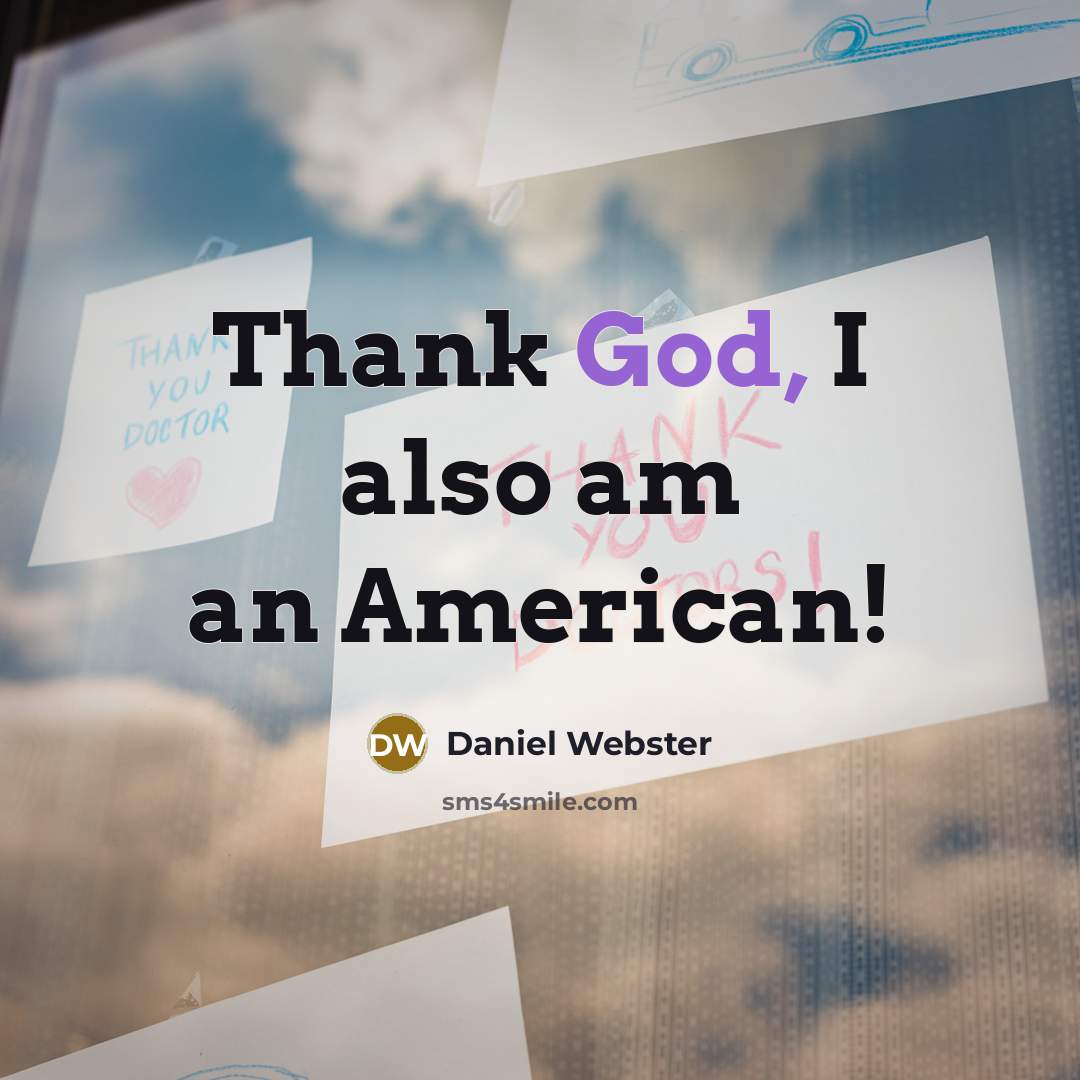 “Thank God, I also am an American!…” quote by Daniel Webster