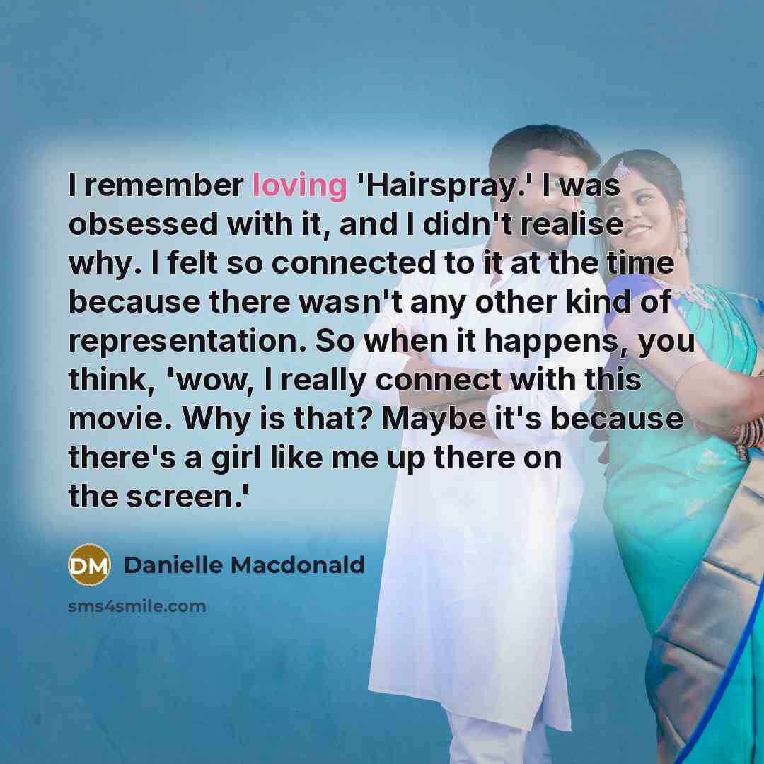 “I remember loving 'Hairspray.' I was obsessed with it, and…” quote by Danielle Macdonald
