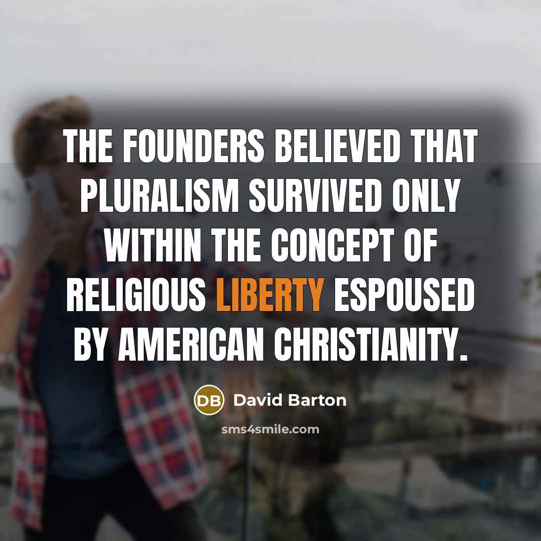 “The Founders believed that pluralism survived only within the concept…” quote by David Barton