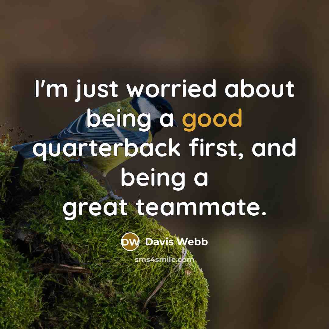 “I'm just worried about being a good quarterback first, and…” quote by Davis Webb