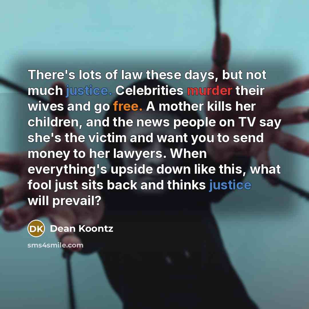“There's lots of law these days, but not much justice.…” quote by Dean Koontz