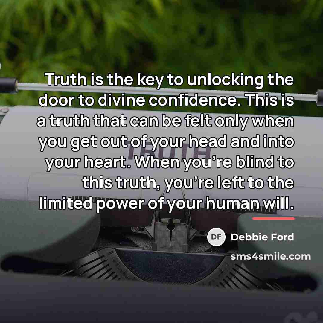 “Truth is the key to unlocking the door to divine…” quote by Debbie Ford