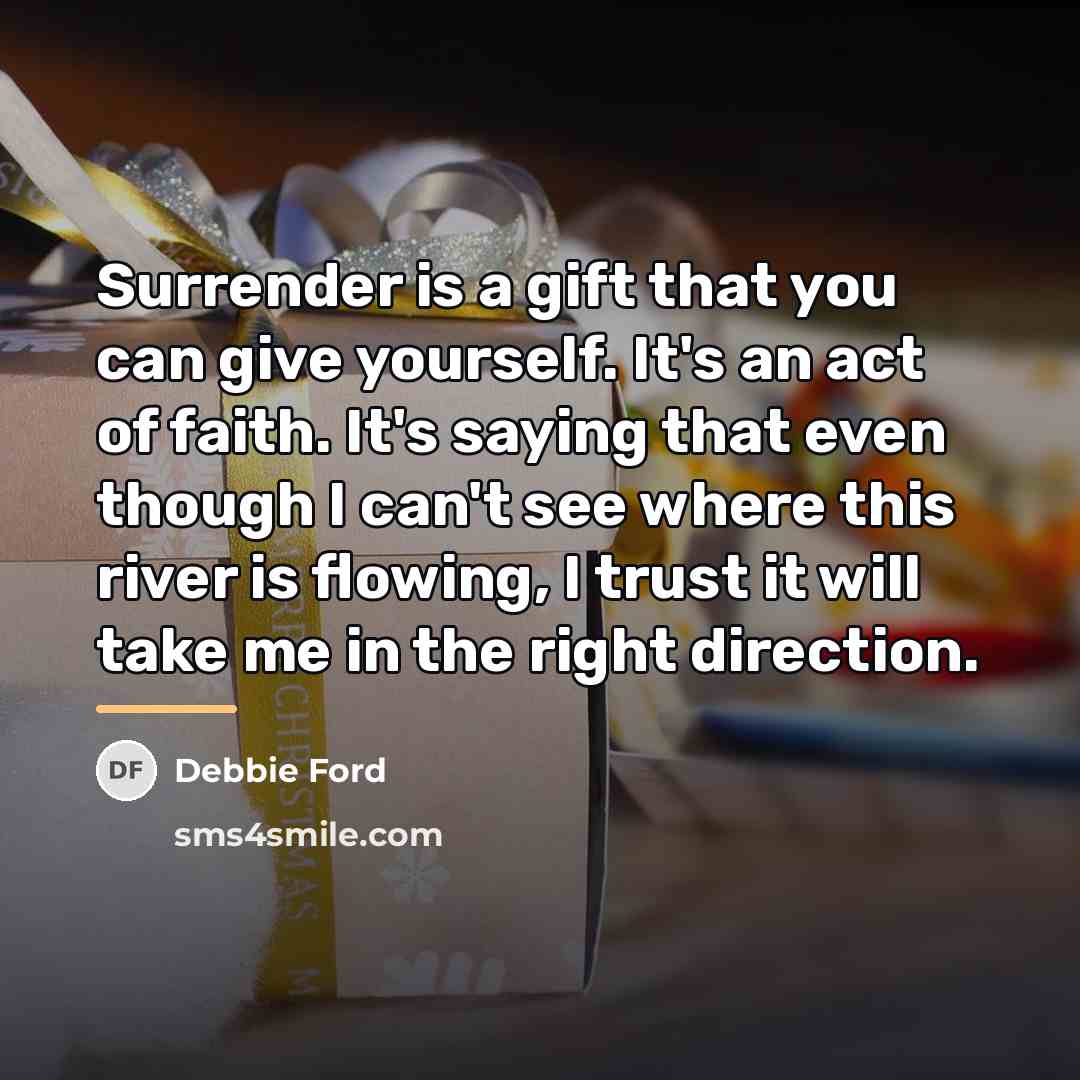 “Surrender is a gift that you can give yourself. It's…” quote by Debbie Ford