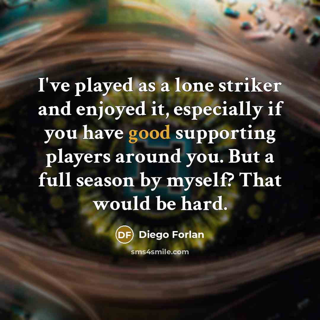“I've played as a lone striker and enjoyed it, especially…” quote by Diego Forlan