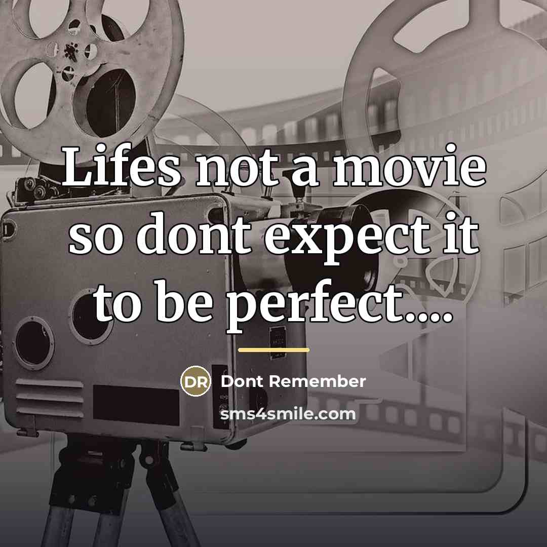 “Lifes not a movie so dont expect it to be…” quote by Anonymous