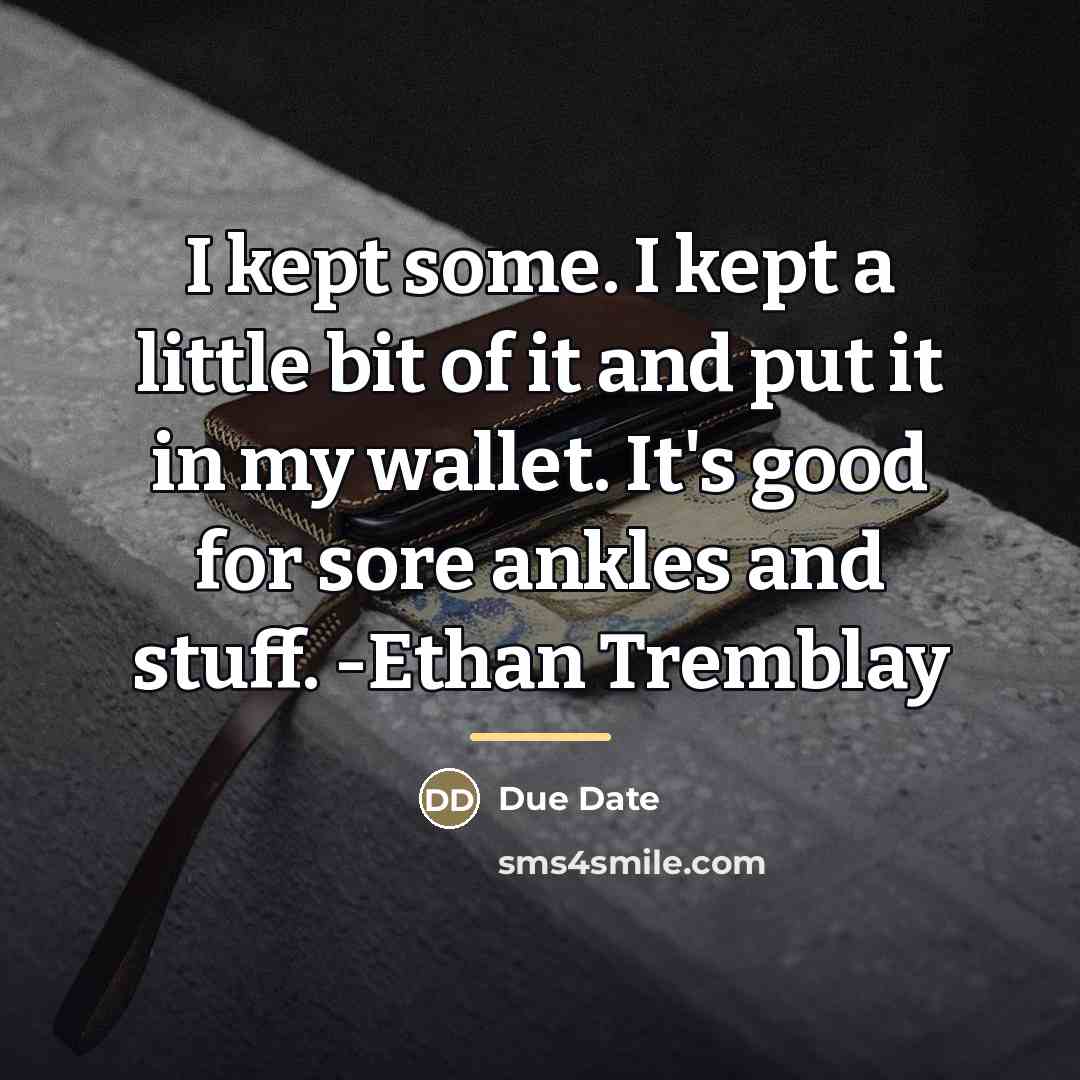 “I kept some. I kept a little bit of it…” quote by Due Date