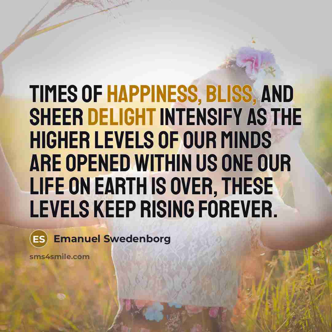“Times of happiness, bliss, and sheer delight intensify as the…” quote by Emanuel Swedenborg