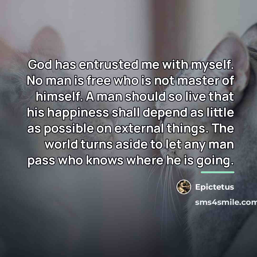 “God has entrusted me with myself. No man is free…” quote by Epictetus