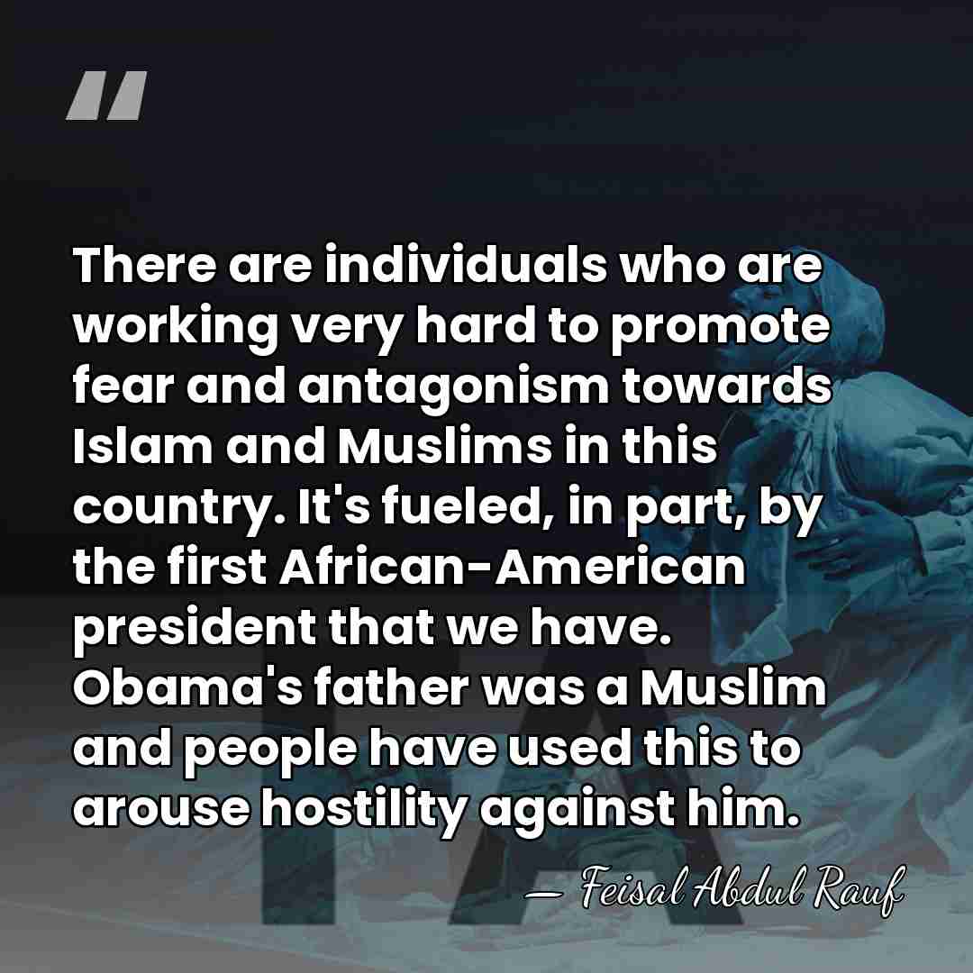 There are individuals who are working very hard to promote fear and&hellip; - Feisal Abdul Rauf