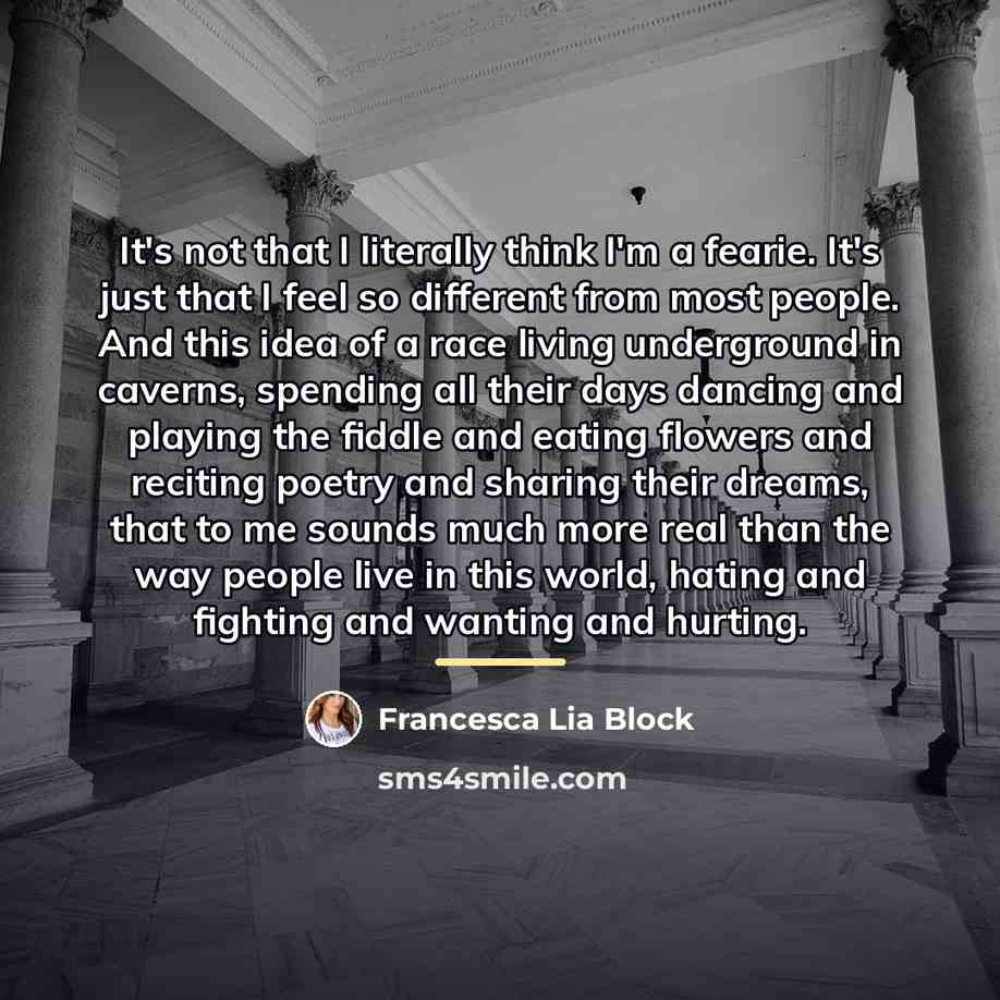 “It's not that I literally think I'm a fearie. It's…” quote by Francesca Lia Block