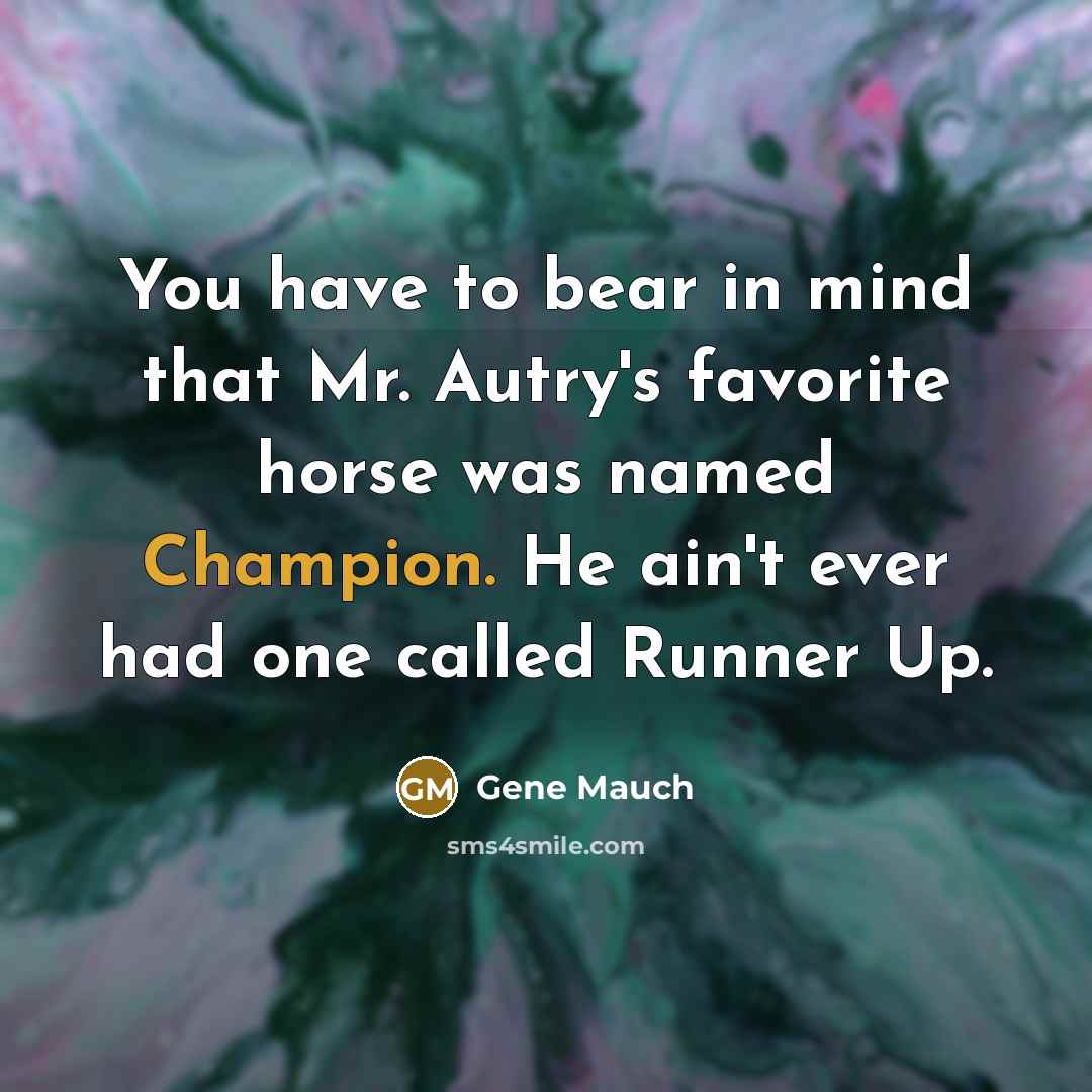 “You have to bear in mind that Mr. Autry's favorite…” quote by Gene Mauch