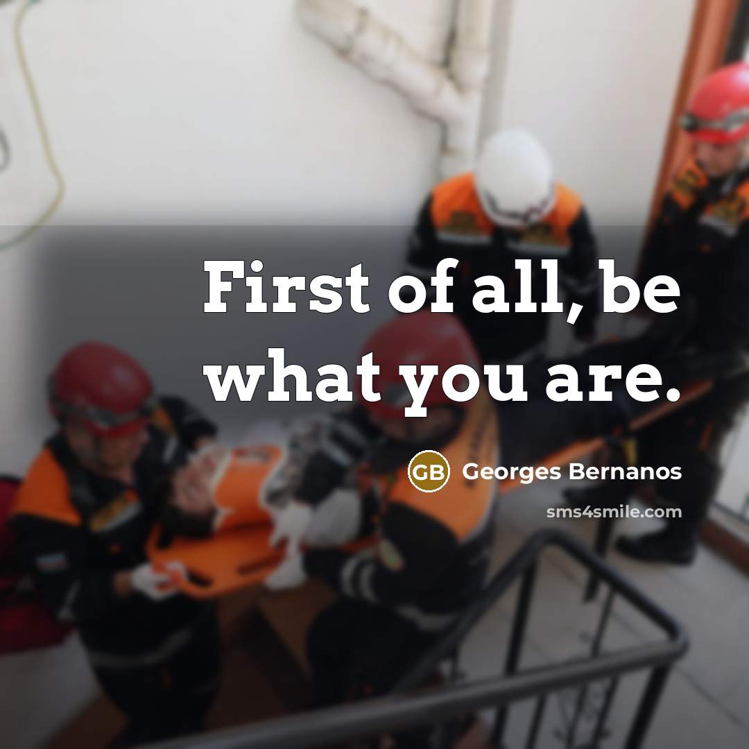 “First of all, be what you are.…” quote by Georges Bernanos