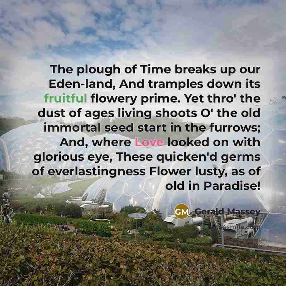 “The plough of Time breaks up our Eden-land, And tramples…” quote by Gerald Massey
