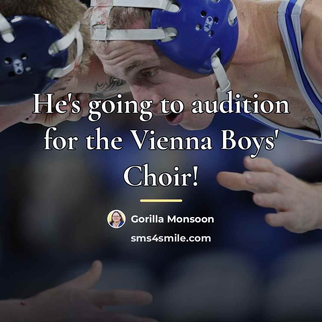 “He's going to audition for the Vienna Boys' Choir!…” quote by Gorilla Monsoon