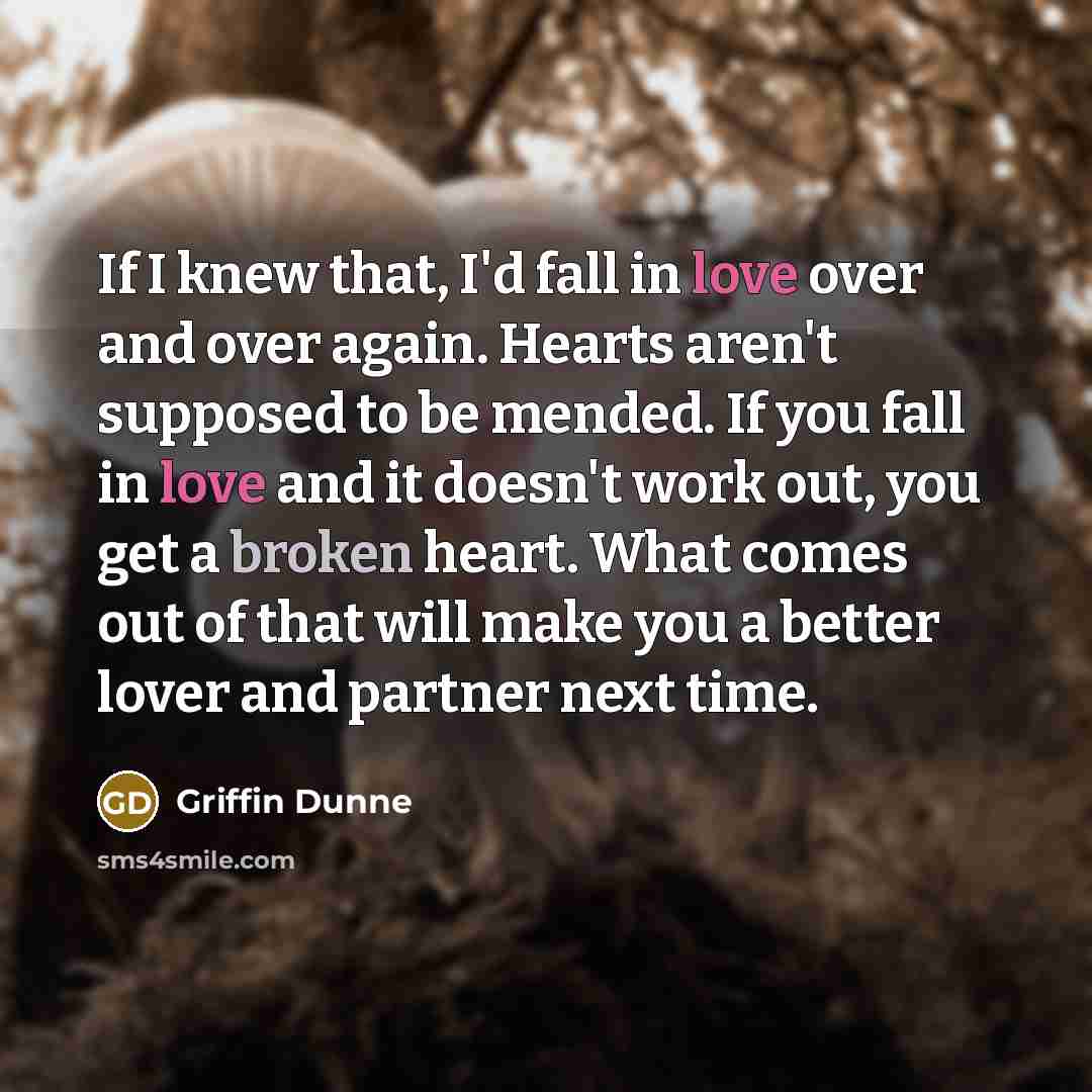 “If I knew that, I'd fall in love over and…” quote by Griffin Dunne