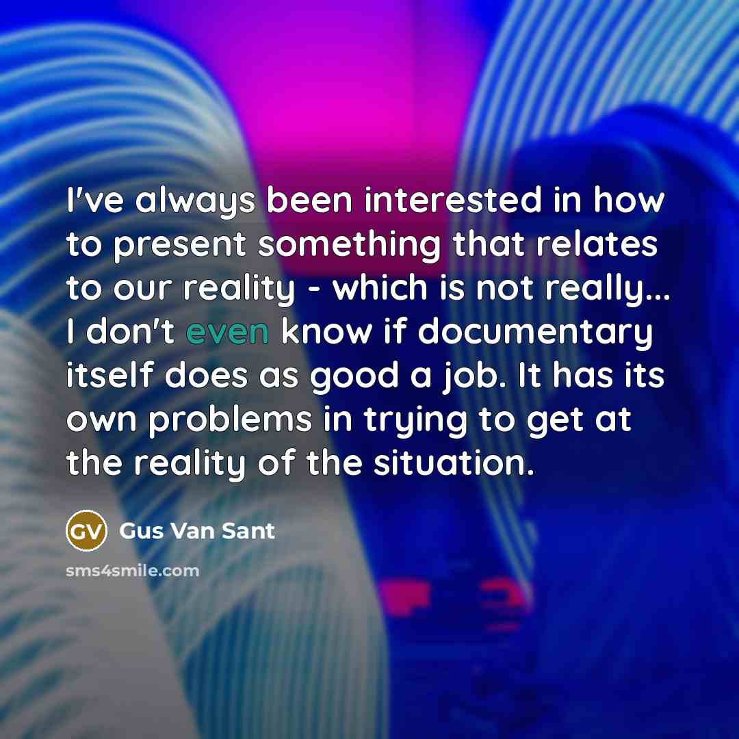 “I've always been interested in how to present something that…” quote by Gus Van Sant
