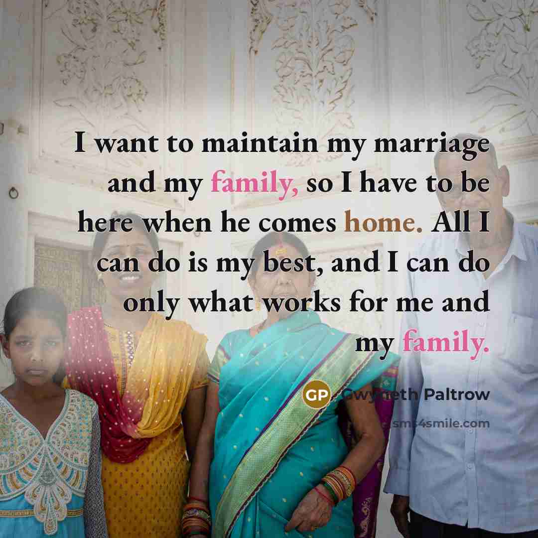 “I want to maintain my marriage and my family, so…” quote by Gwyneth Paltrow