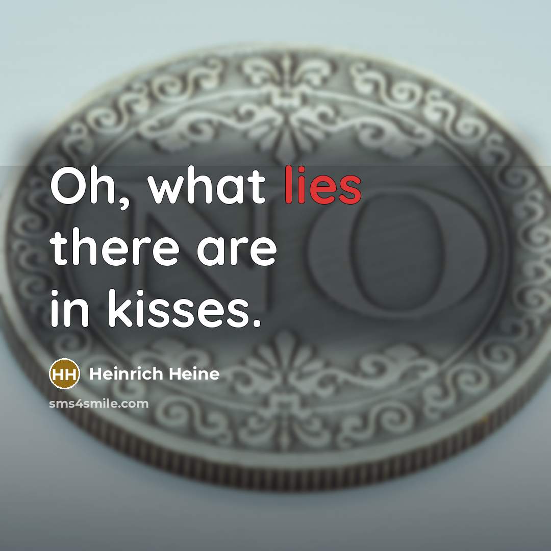 “Oh, what lies there are in kisses.…” quote by Heinrich Heine