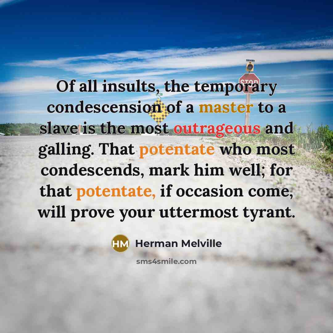 “Of all insults, the temporary condescension of a master to…” quote by Herman Melville