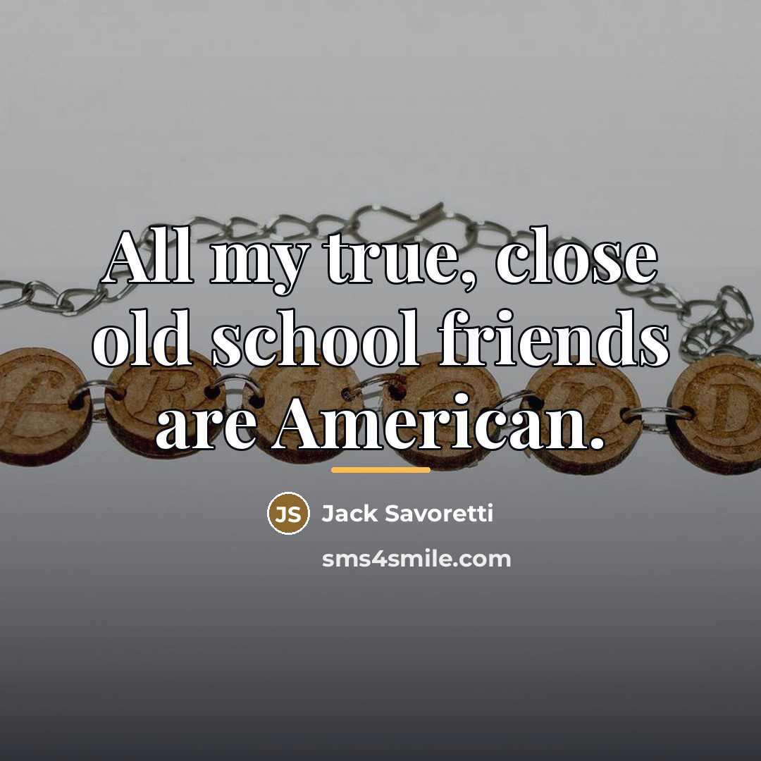 “All my true, close old school friends are American.…” quote by Jack Savoretti