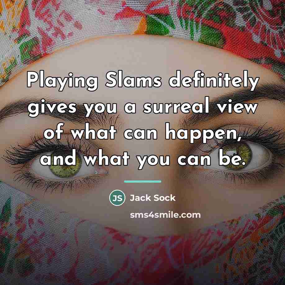 “Playing Slams definitely gives you a surreal view of what…” quote by Jack Sock