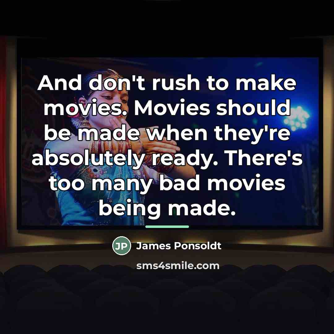“And don't rush to make movies. Movies should be made…” quote by James Ponsoldt
