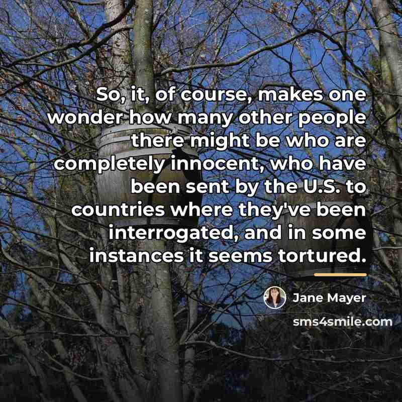 “So, it, of course, makes one wonder how many other…” quote by Jane Mayer
