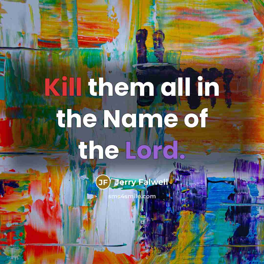 “Kill them all in the Name of the Lord.…” quote by Jerry Falwell