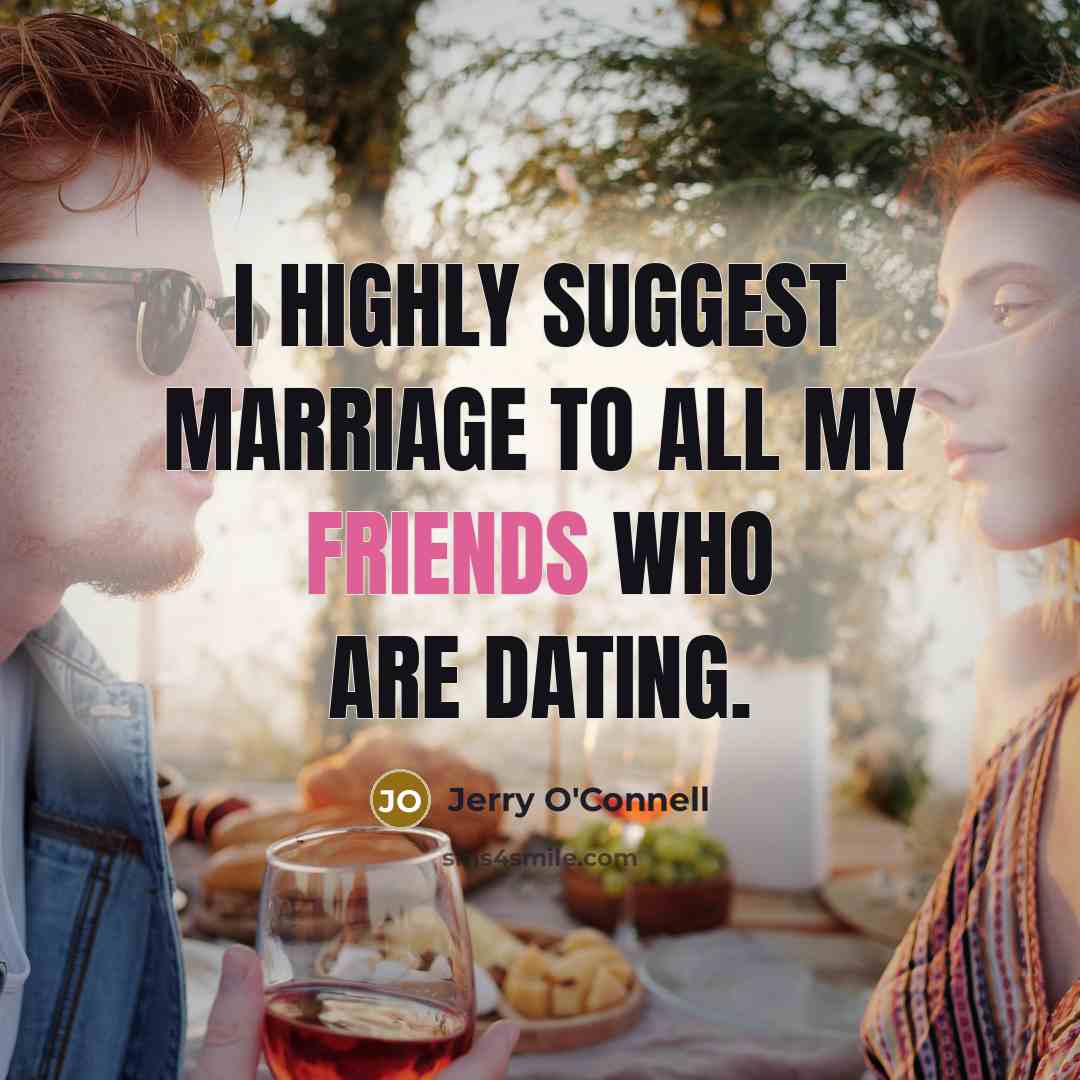 “I highly suggest marriage to all my friends who are…” quote by Jerry O'Connell