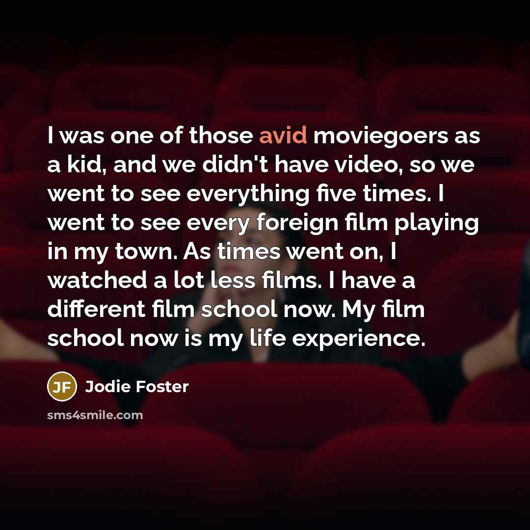 “I was one of those avid moviegoers as a kid,…” quote by Jodie Foster