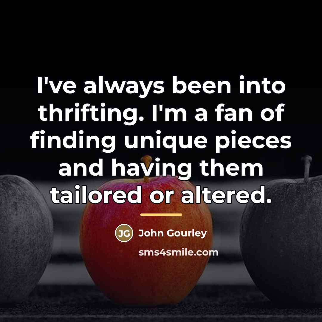 “I've always been into thrifting. I'm a fan of finding…” quote by John Gourley