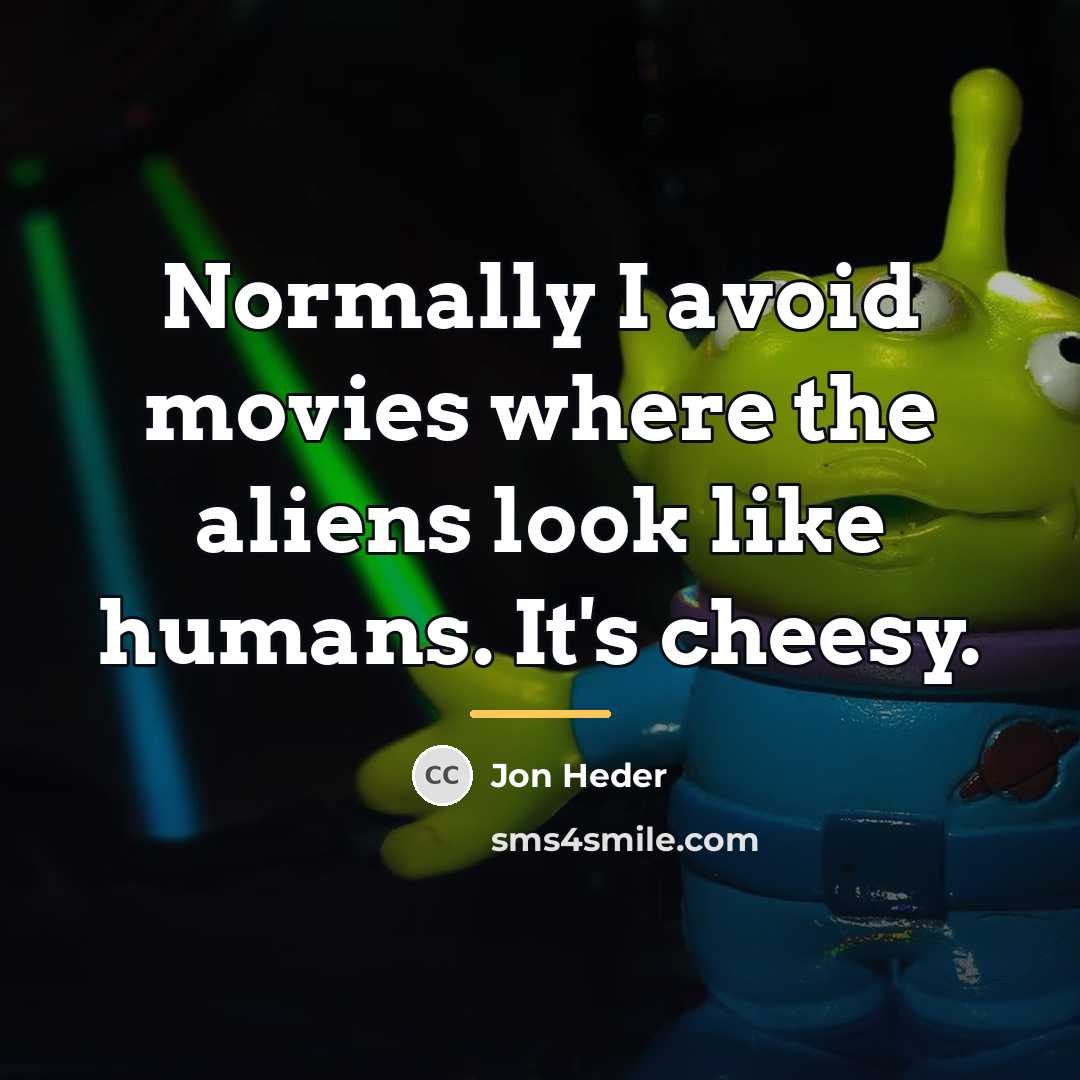 “Normally I avoid movies where the aliens look like humans.…” quote by Jon Heder